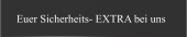 Euer Sicherheits- EXTRA bei uns
